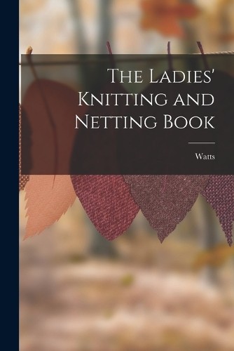 Watts the ladies knitting and - watts,